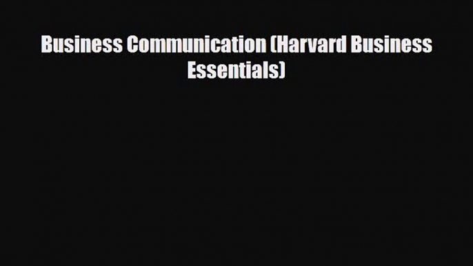 Download Business Communication (Harvard Business Essentials) Read Online