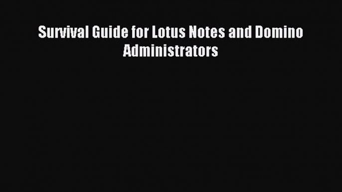 Download Survival Guide for Lotus Notes and Domino Administrators PDF Free