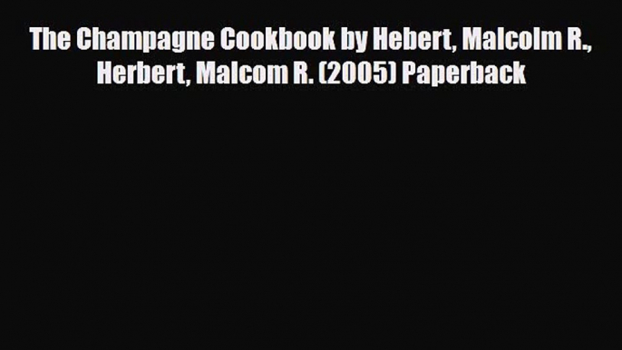 [PDF] The Champagne Cookbook by Hebert Malcolm R. Herbert Malcom R. (2005) Paperback Download