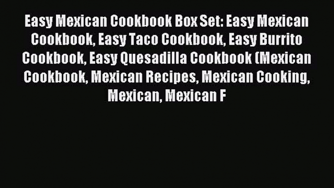 Read Easy Mexican Cookbook Box Set: Easy Mexican Cookbook Easy Taco Cookbook Easy Burrito Cookbook