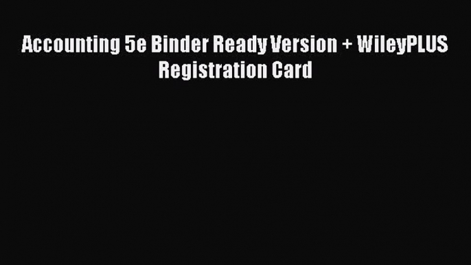 Download Accounting 5e Binder Ready Version + WileyPLUS Registration Card Ebook Free