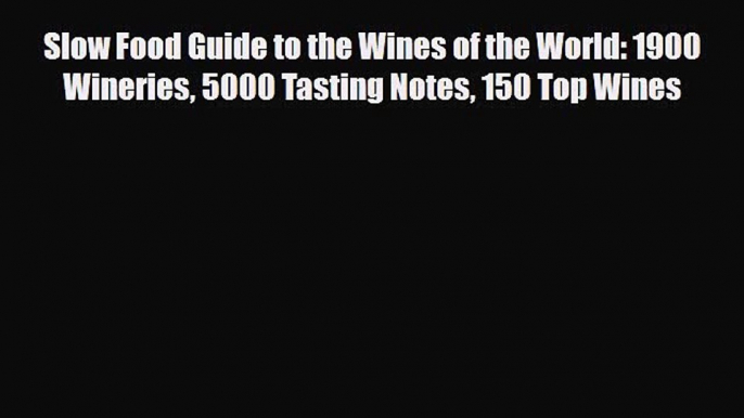 [PDF] Slow Food Guide to the Wines of the World: 1900 Wineries 5000 Tasting Notes 150 Top Wines