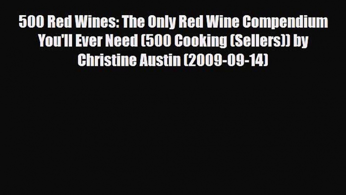 [PDF] 500 Red Wines: The Only Red Wine Compendium You'll Ever Need (500 Cooking (Sellers))