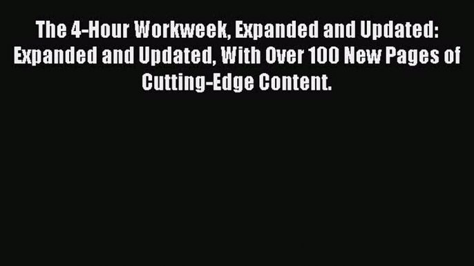 Read The 4-Hour Workweek Expanded and Updated: Expanded and Updated With Over 100 New Pages