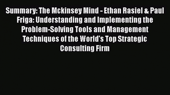 PDF Summary: The Mckinsey Mind - Ethan Rasiel & Paul Friga: Understanding and Implementing