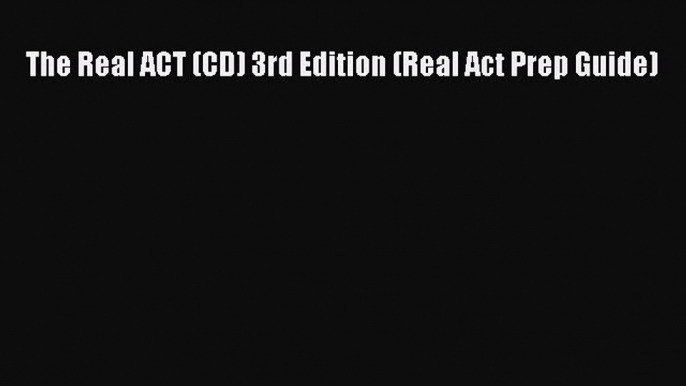 Download The Real ACT (CD) 3rd Edition (Real Act Prep Guide) PDF Online