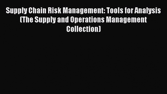 PDF Supply Chain Risk Management: Tools for Analysis (The Supply and Operations Management