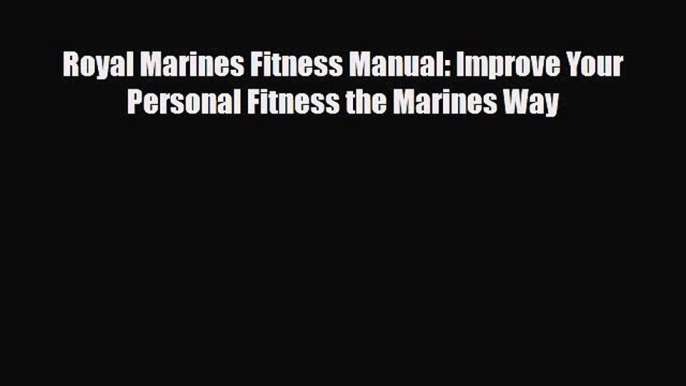 Download Royal Marines Fitness Manual: Improve Your Personal Fitness the Marines Way Free Books