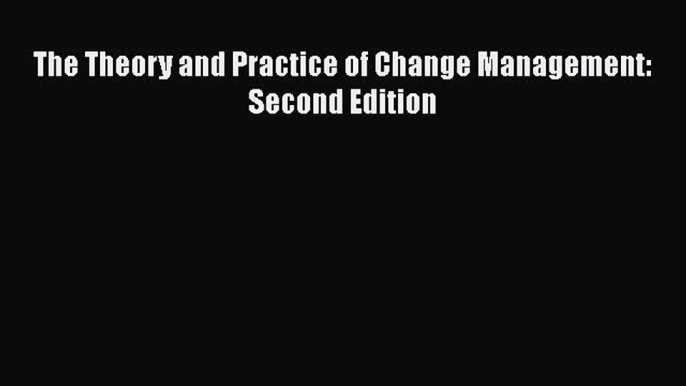 PDF The Theory and Practice of Change Management: Second Edition PDF Book Free