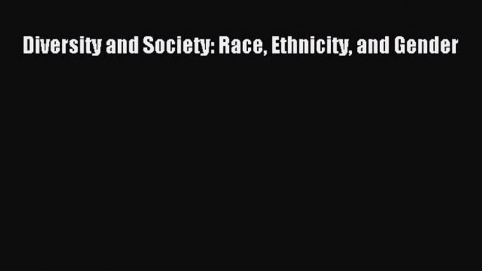 [PDF] Diversity and Society: Race Ethnicity and Gender [Download] Online