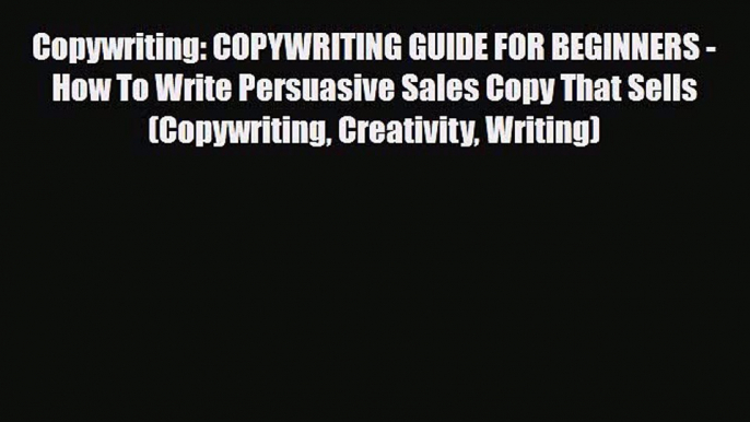 PDF Copywriting: COPYWRITING GUIDE FOR BEGINNERS - How To Write Persuasive Sales Copy That