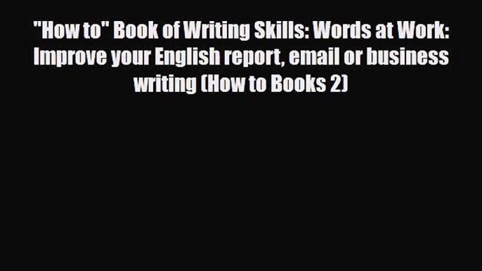 Download How to Book of Writing Skills: Words at Work: Improve your English report email or