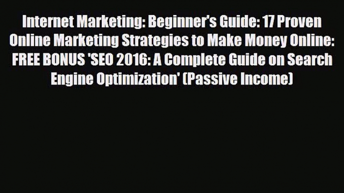 Download Internet Marketing: Beginner's Guide: 17 Proven Online Marketing Strategies to Make