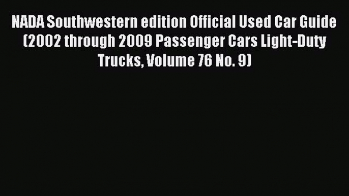 Download NADA Southwestern edition Official Used Car Guide (2002 through 2009 Passenger Cars