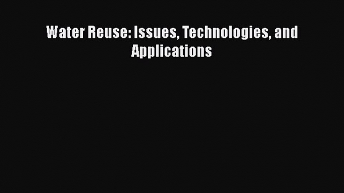 Ebook Water Reuse: Issues Technologies and Applications Free Full Ebook