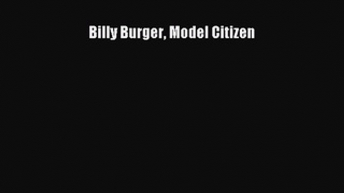 Ebook Billy Burger Model Citizen Download Full Ebook