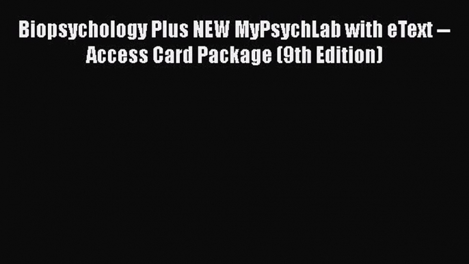 Ebook Biopsychology Plus NEW MyPsychLab with eText -- Access Card Package (9th Edition) Free