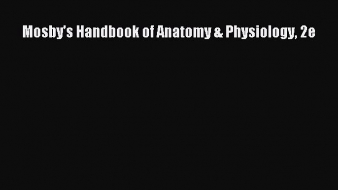 Download Mosby's Handbook of Anatomy & Physiology 2e Free Books