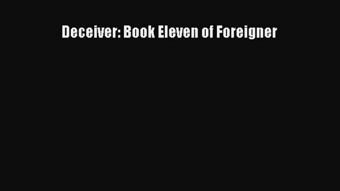 PDF Deceiver: Book Eleven of Foreigner  Read Online