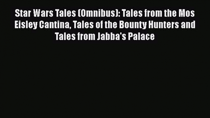 Ebook Star Wars Tales (Omnibus): Tales from the Mos Eisley Cantina Tales of the Bounty Hunters