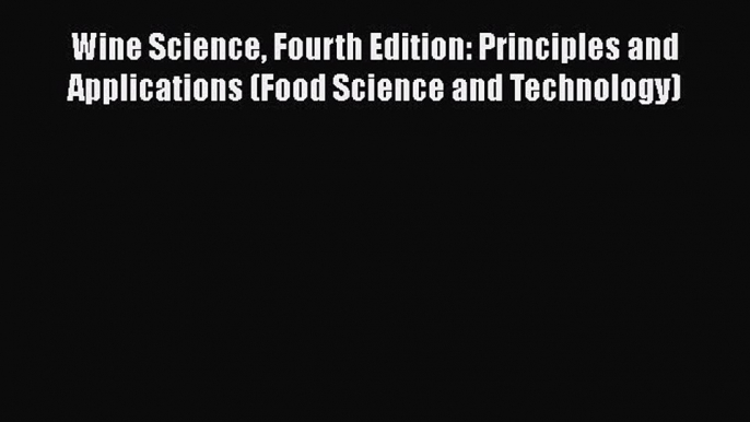 Ebook Wine Science Fourth Edition: Principles and Applications (Food Science and Technology)