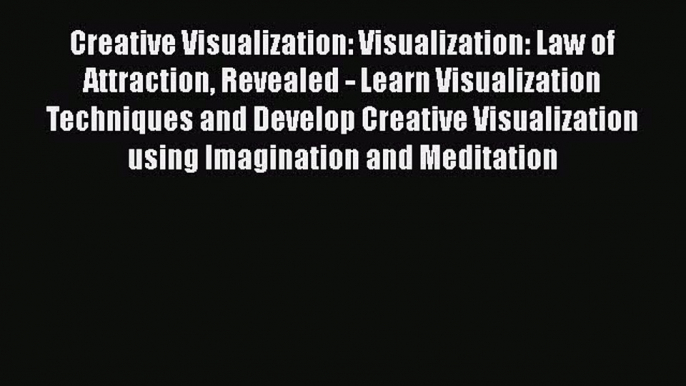 [PDF] Creative Visualization: Visualization: Law of Attraction Revealed - Learn Visualization