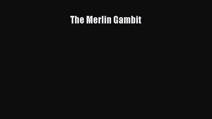 PDF The Merlin Gambit Free Books