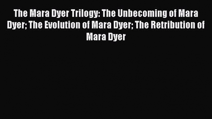 Download The Mara Dyer Trilogy: The Unbecoming of Mara Dyer The Evolution of Mara Dyer The