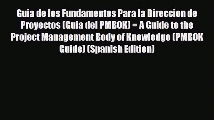 PDF Guia de los Fundamentos Para la Direccion de Proyectos (Guia del PMBOK) = A Guide to the