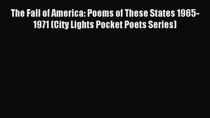 Download The Fall of America: Poems of These States 1965-1971 (City Lights Pocket Poets Series)