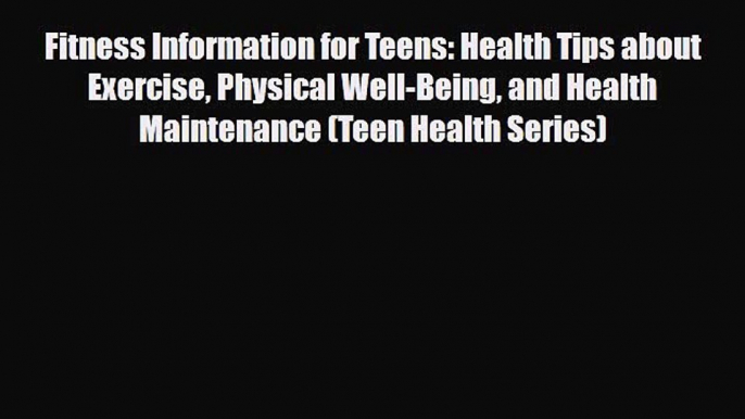 PDF Fitness Information for Teens: Health Tips about Exercise Physical Well-Being and Health