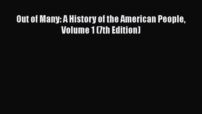 Download Out of Many: A History of the American People Volume 1 (7th Edition) PDF Free