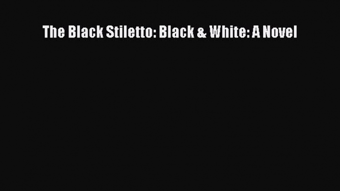 [PDF] The Black Stiletto: Black & White: A Novel [Read] Full Ebook