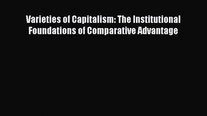 Read Varieties of Capitalism: The Institutional Foundations of Comparative Advantage Ebook