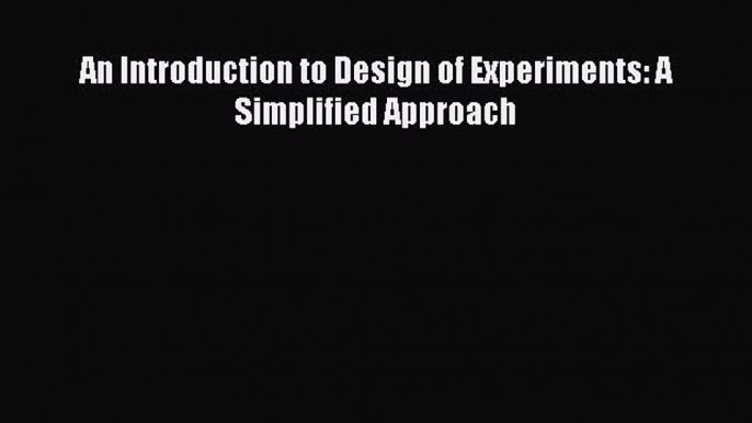 Download An Introduction to Design of Experiments: A Simplified Approach Ebook Free