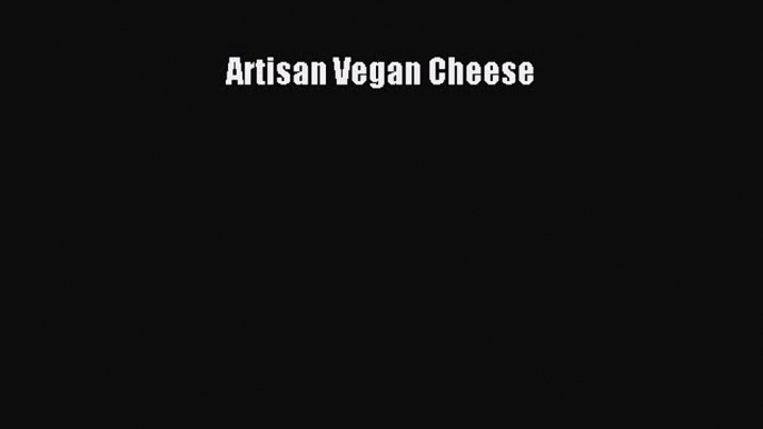 Read Artisan Vegan Cheese Ebook Free