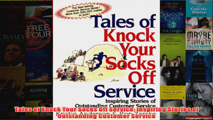 Download PDF  Tales of Knock Your Socks Off Service Inspiring Stories of Outstanding Customer Service FULL FREE