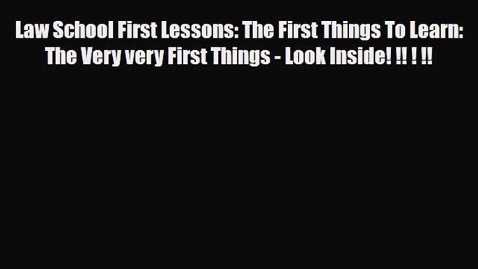 Download Law School First Lessons: The First Things To Learn: The Very very First Things -