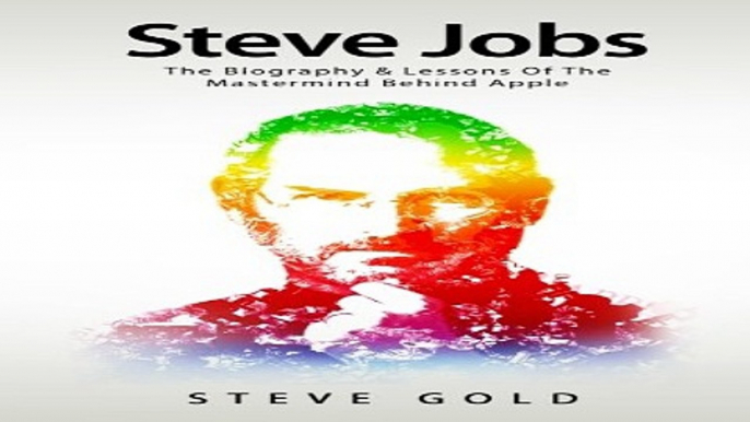 Steve Jobs  The Biography   Lessons Of The Mastermind Behind Apple  Apple  Steve Jobs Biography