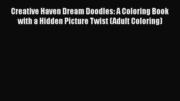 Read Creative Haven Dream Doodles: A Coloring Book with a Hidden Picture Twist (Adult Coloring)