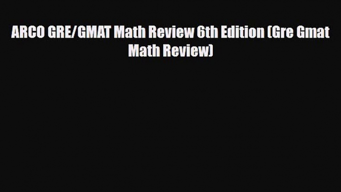 Download ARCO GRE/GMAT Math Review 6th Edition (Gre Gmat Math Review) Free Books