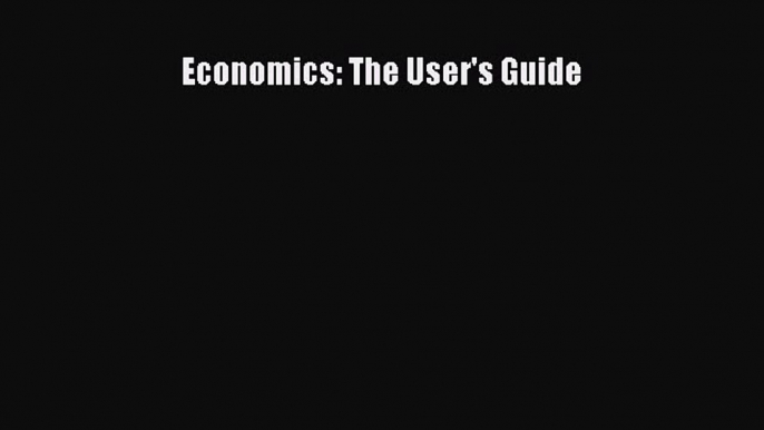 Read Economics: The User's Guide Ebook Free