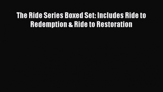 PDF The Ride Series Boxed Set: Includes Ride to Redemption & Ride to Restoration Ebook