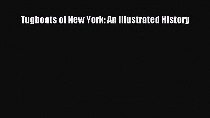 Read Tugboats of New York: An Illustrated History PDF Online