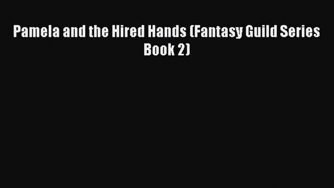 PDF Pamela and the Hired Hands (Fantasy Guild Series Book 2) Free Books