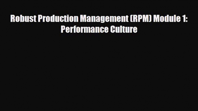 PDF Robust Production Management (RPM) Module 1: Performance Culture PDF Book Free