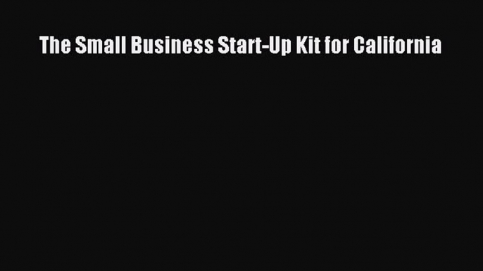 Download The Small Business Start-Up Kit for California Read Online