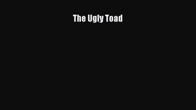 Download The Ugly Toad Ebook Free