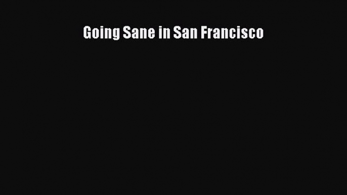 Read Going Sane in San Francisco PDF Free