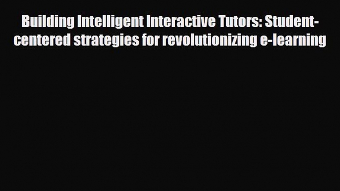 [PDF] Building Intelligent Interactive Tutors: Student-centered strategies for revolutionizing